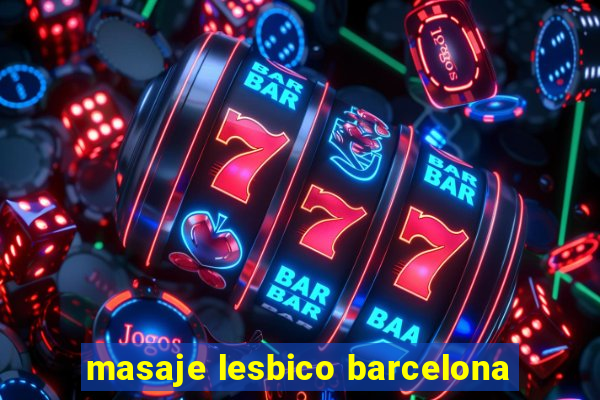 masaje lesbico barcelona